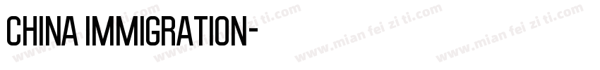 CHINA IMMIGRATION字体转换